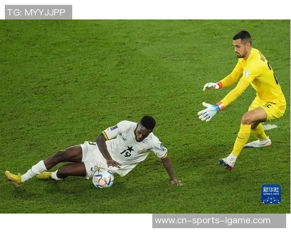 世界杯精彩对决葡萄牙与加纳的激烈碰撞与历史回顾 世界杯精彩对决葡萄牙与加纳的激烈碰撞与历史回顾